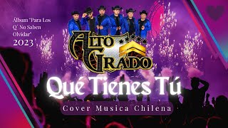 Qué Tienes Tú | Alto Grado Norteño | Chile