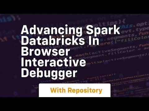 advancing spark databricks in browser interactive debugger