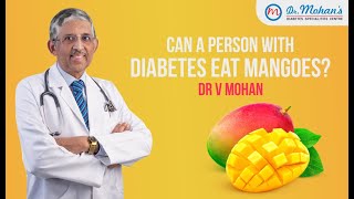 Can a person with diabetes eat mangoes? | DR V MOHAN