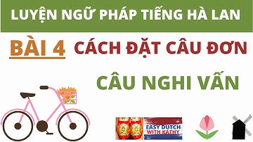 Học tiếng Hà Lan _ Bài 4: Cách đặt câu hỏi