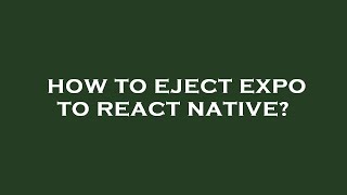 How to eject expo to react native?
