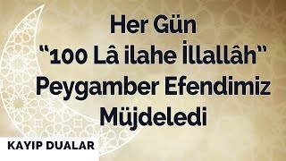 Her Gün “100 Lâ ilahe İllallâh” Peygamber Efendimiz Müjdeledi