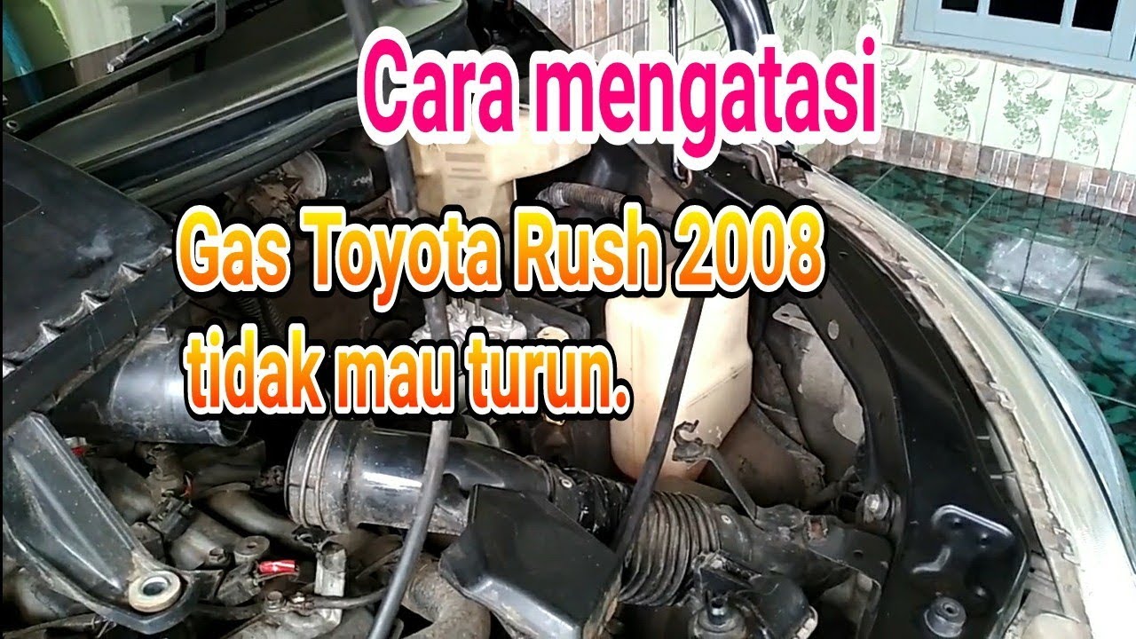 Cara mengatasi gas Toyota Rush 2008 tidak mau turun.