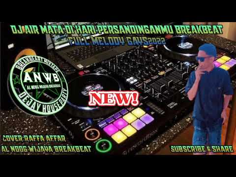 DJ AIR MATA DIHARI PERSANDINGANMU BREAKBEAT MELODY KENCANG BOSQU2022 AL NDOG WIJAYA BREAKBEAT