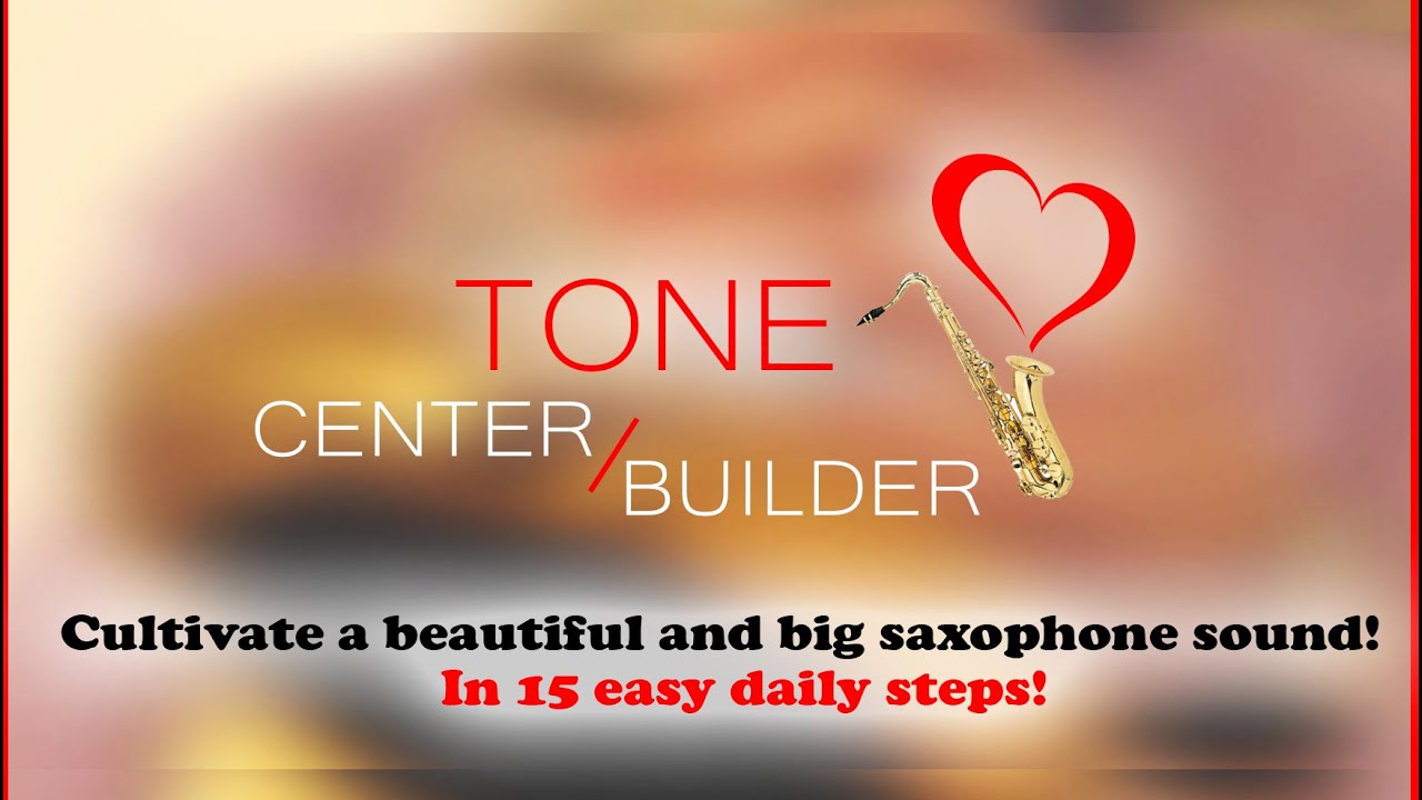 Tone Center / Builder Cultivate a beautiful and big saxophone sound