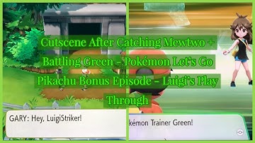 Cutscene After Catching Mewtwo + Battling Green - Pokémon Let’s Go Pikachu Bonus Episode - Luigis PT