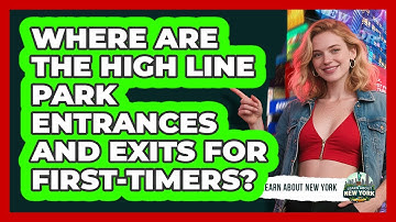 Where Are The High Line Park Entrances And Exits For First-timers? - Learn About New York