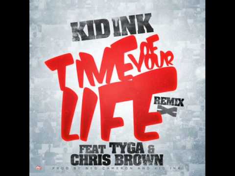 Kid Ink- Time Of Your Life Remix Ft Tyga & Chris Brown (HQ) (NEW)