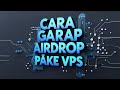 GARAP AIRDROP PAKE VPS! Auto Cuan Tanpa Ribet – Tutorial Lengkap Untuk Pemula!