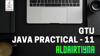 OOP-1 | Java Practical-11 | GTU | Aldairtiyna | ADITYA PATEL