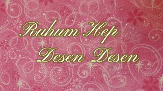 Ruhum Hep Desen Desen