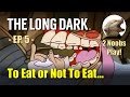 The Long Dark - EP5 - To Eat or Not to Eat | Survival | 2 Noobs | Let's Play