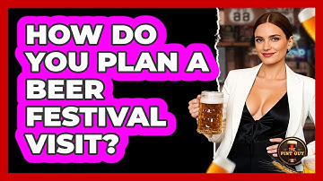 How Do You Plan A Beer Festival Visit?