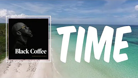 Time (Lyrics) - Black Coffee