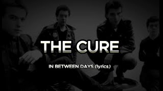 THE CURE - IN BETWEEN DAYS lyrics HD