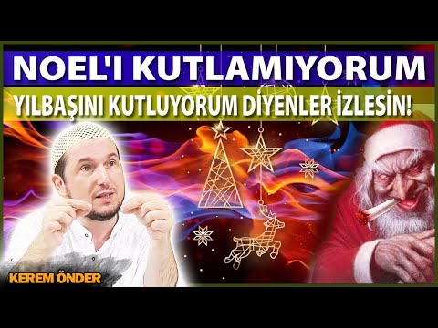 Noel kutlamıyorum, Yılbaşı kutluyorum diyenler izlesin! ⁄ Kerem Önder