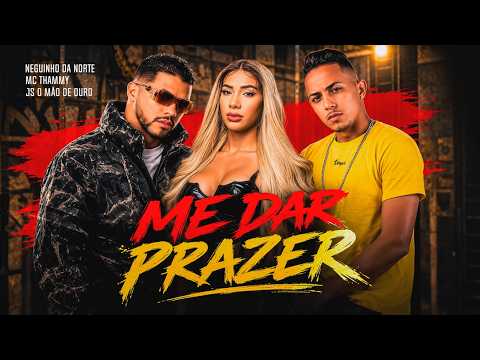 ME DAR PRAZER - NEGUINHO DA NORTE, MC THAMMY, JS O MÃO DE OURO