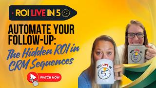 ROI Live in 5: CRM Follow Up -The Hidden ROI Most Businesses Miss