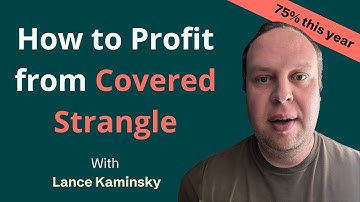How to Profit from Covered Strangle - with Lance Kaminsky