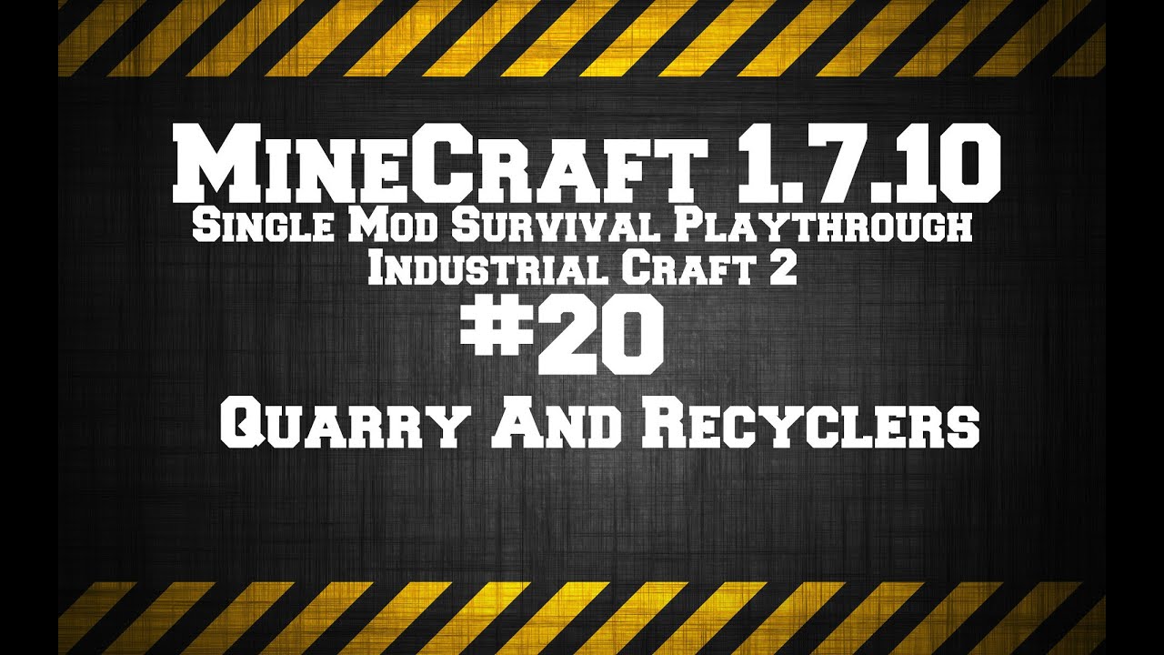 Minecraft 1 7 10 Single Mod Survival Game Ic2 Quarry And Recyclers Youtube