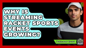 Why Is Streaming Racket Sports Events Growing? - The Racket Xpert