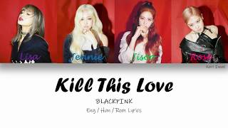 BLACKPINK - Kill This Love Lyrics [Han/Rom/Eng]