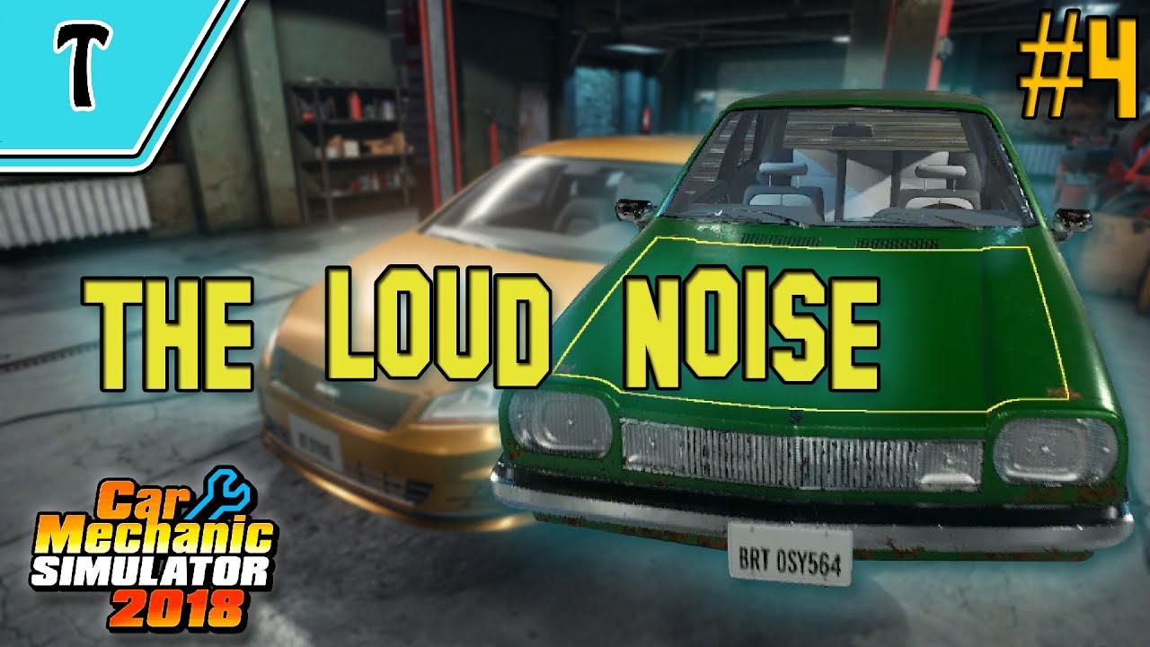 The Loud Noise Car Mechanic Simulator 2018 4 YouTube