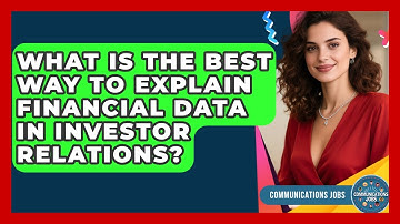 What Is The Best Way To Explain Financial Data In Investor Relations? - Communications Jobs