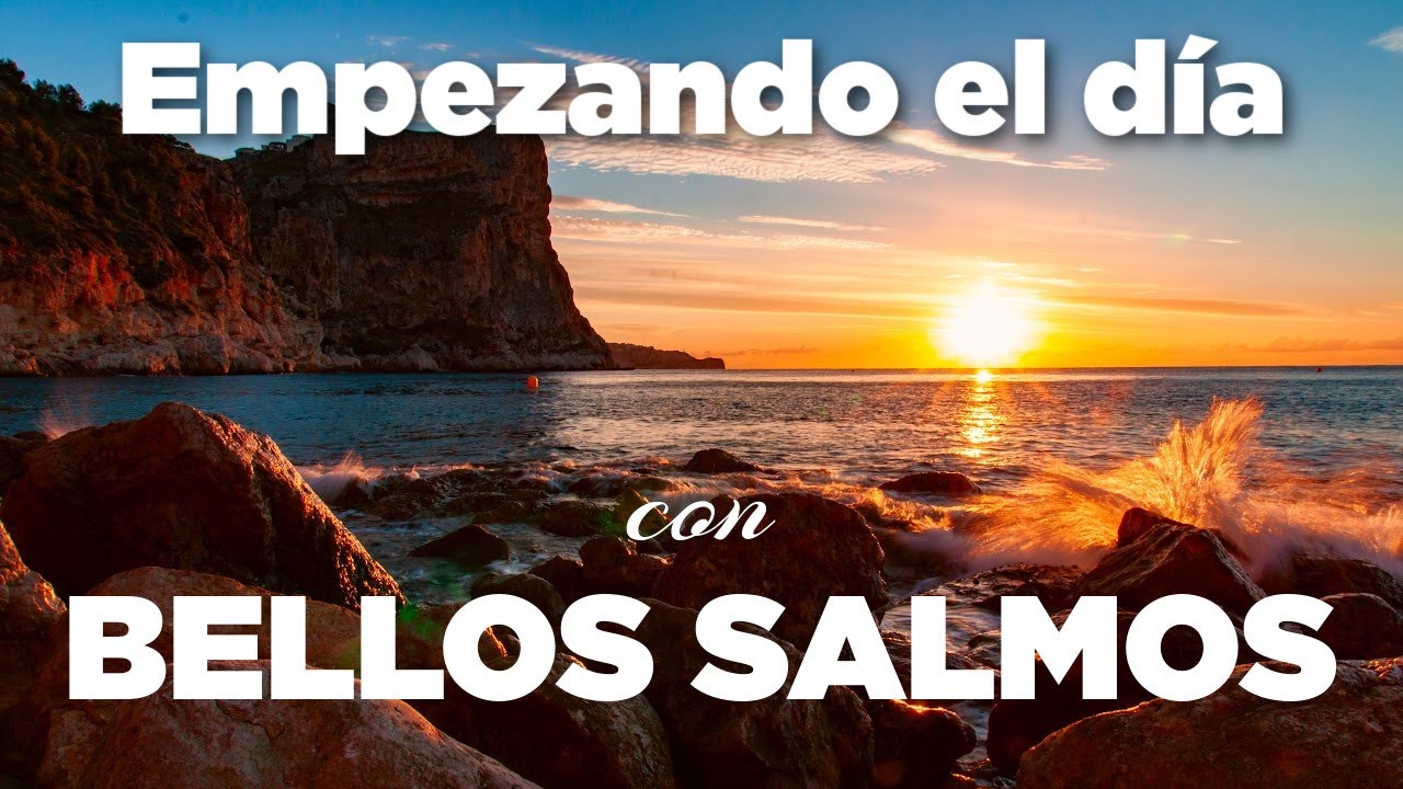 Empezando el Día con BELLOS SALMOS de la Gloria y La Majestad de Dios ...