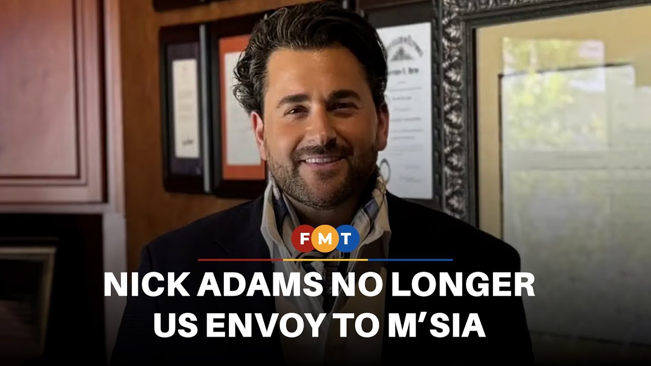 Nick Adams no longer US’s designated envoy to Malaysia, says report