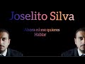 Joselito silva  ahora no me quieres ni hablar