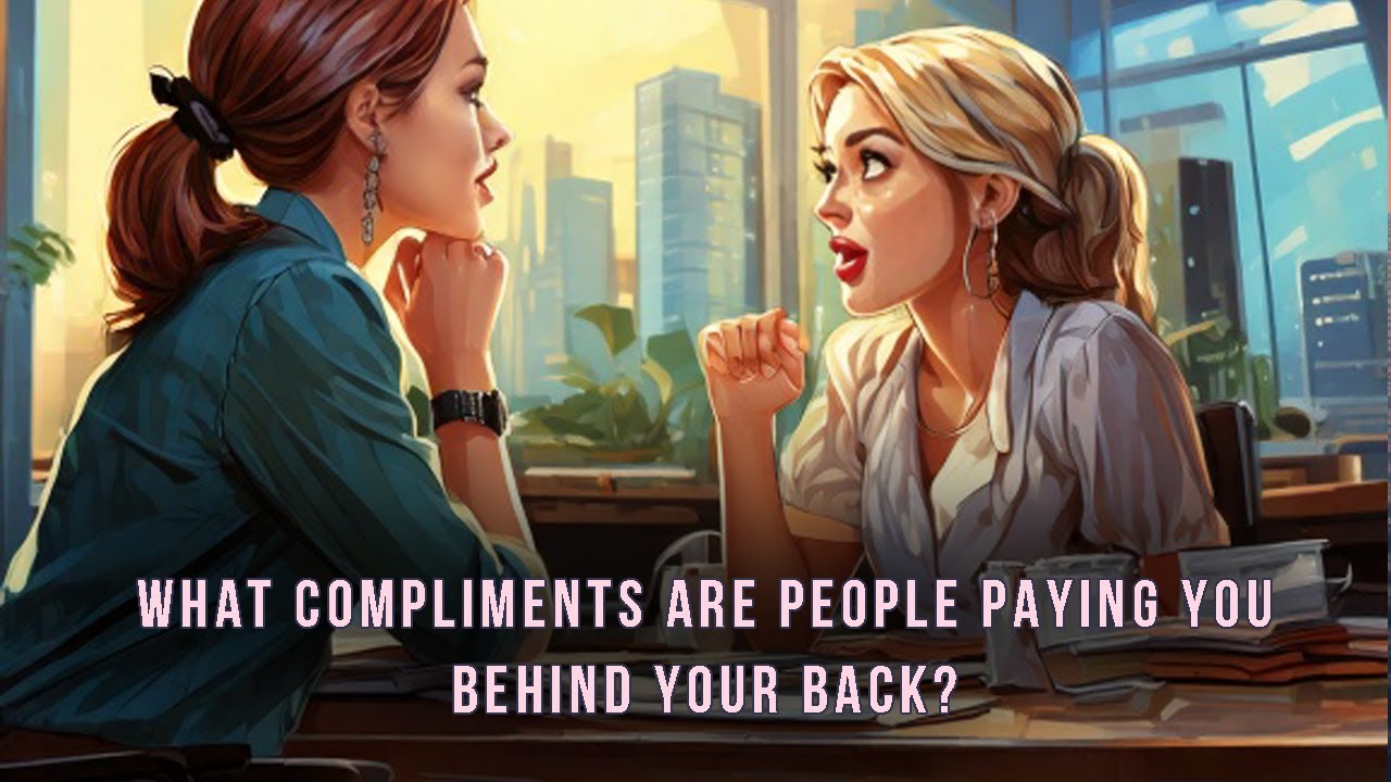 What Compliments are  people  paying you behind your back? Tarot pick a card reading.