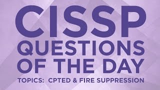 CISSP Practice Questions of the Day from IT Dojo - #16 - CPTED and Fire Suppression