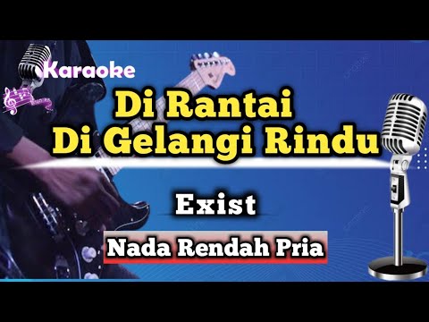 Di Rantai Di Gelangi Rindu - Exist (Karaoke Version) Nada Rendah Pria