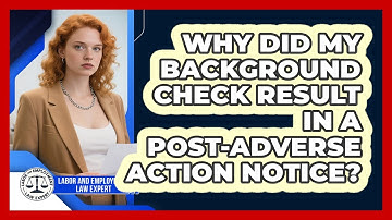 Why Did My Background Check Result In A Post-Adverse Action Notice?
