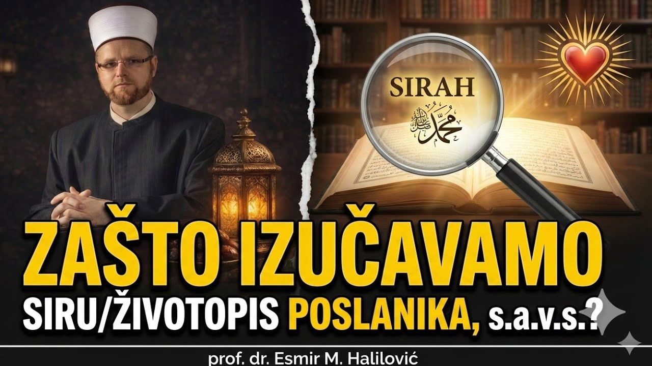 Zašto izučavamo SIRU/ŽIVOTOPIS Poslanika, s.a.v.s.?