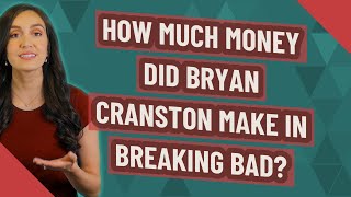 How much money did Bryan Cranston make in breaking bad?