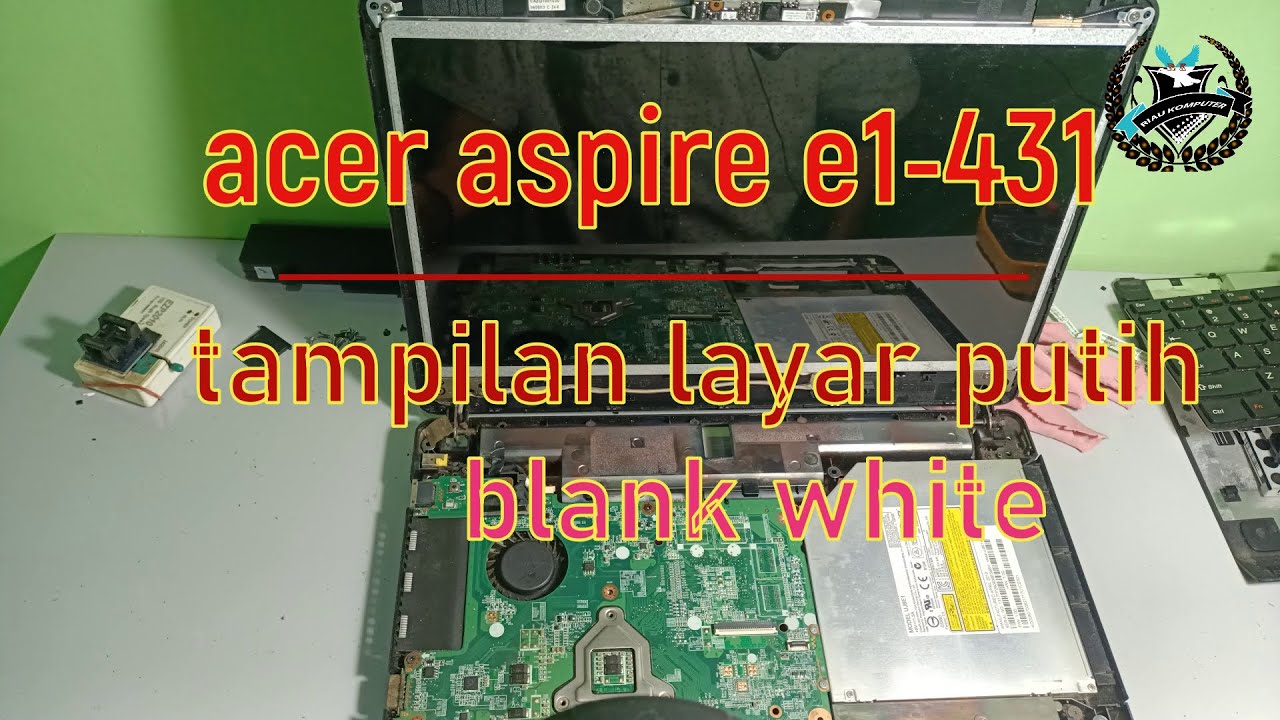 acer aspire e1-431 tampilan layar putih /blank white