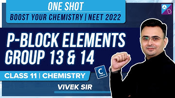P-Block Elements Group 13 and 14 Class 11 Chemistry One Shot | NEET 2023 Chemistry Exam Preparation