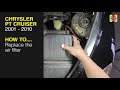 Chrysler PT Cruiser (2001 - 2010) - Replace the air filter
