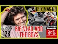 #128 Big Vlad & The Boys [GUY MARTIN]