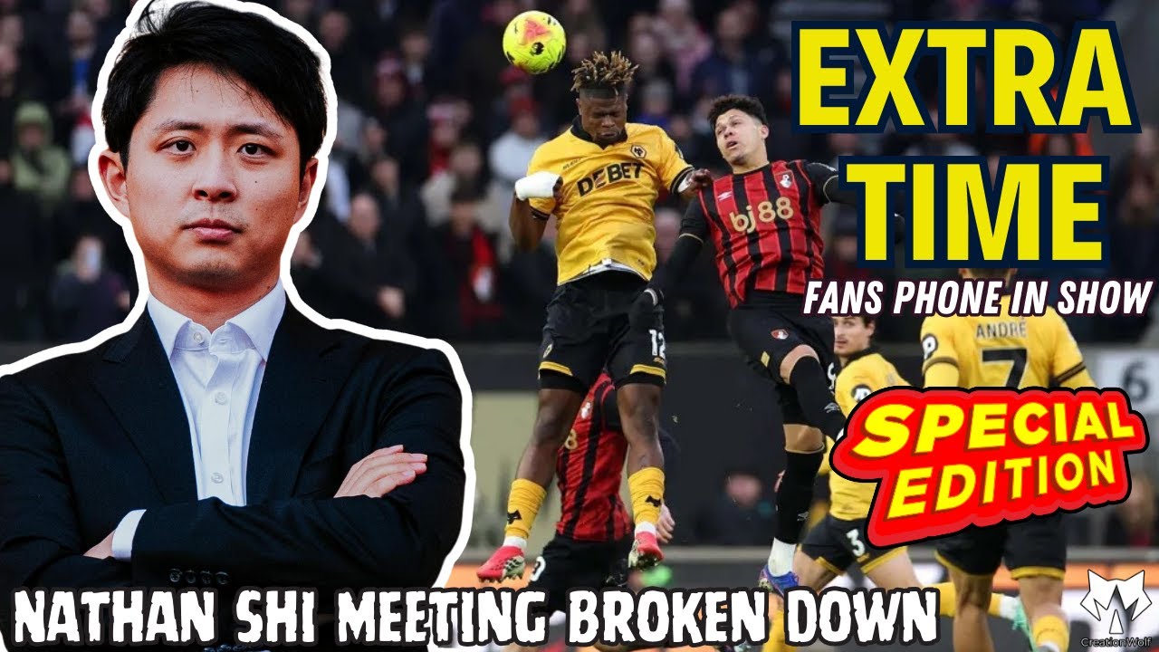 UNPACKED 👍 👎 Nathan Shi Meeting & Wolves 0-2 Cherries EXTRA TIME Fan Phone In Show 🎙️ Episode 580