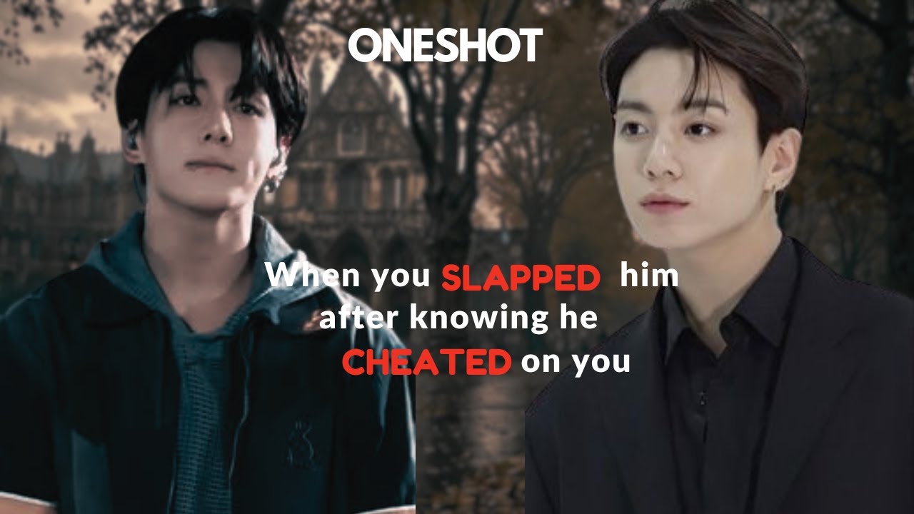 You slap him after knowing he cheated on u #btsff #bts #jungkookff #jeonjungkook #oneshot #jungkook