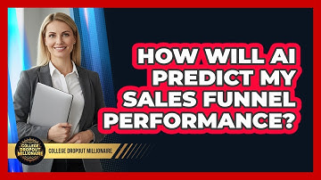 How Will AI Predict My Sales Funnel Performance? - College Dropout Millionaire