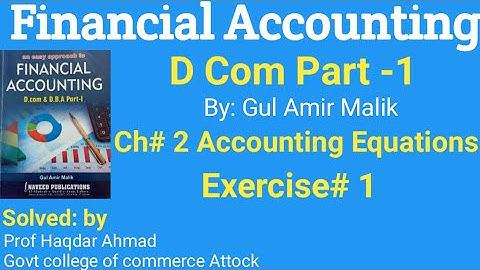 D Com 1, Exercise#1 of Accounting Equation, Gul Amir Malik Book,Solution by prof Haqdar Ahmad