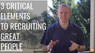 3 Critical Elements to Attracting and Hiring Great People