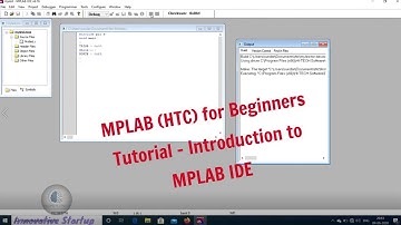MPLAB (HTC) for Beginners Tutorial - Introduction to MPLAB IDE