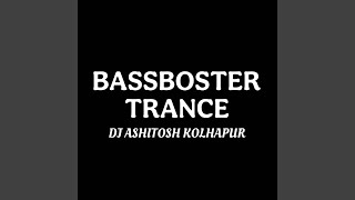 BASSBOSTER TRANCE - Dj Ashitosh Kolhapur