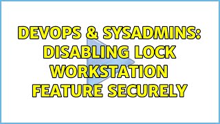 Famous DevOps & SysAdmins: Disabling Lock Workstation feature Securely Wealth