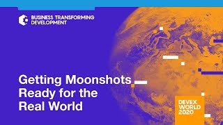 Devex World 2020: Getting Moonshots Ready for the Real World
